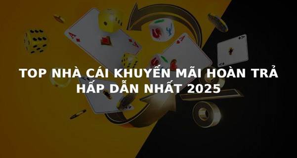 top nhà cái khuyến mãi hoàn trả 2025